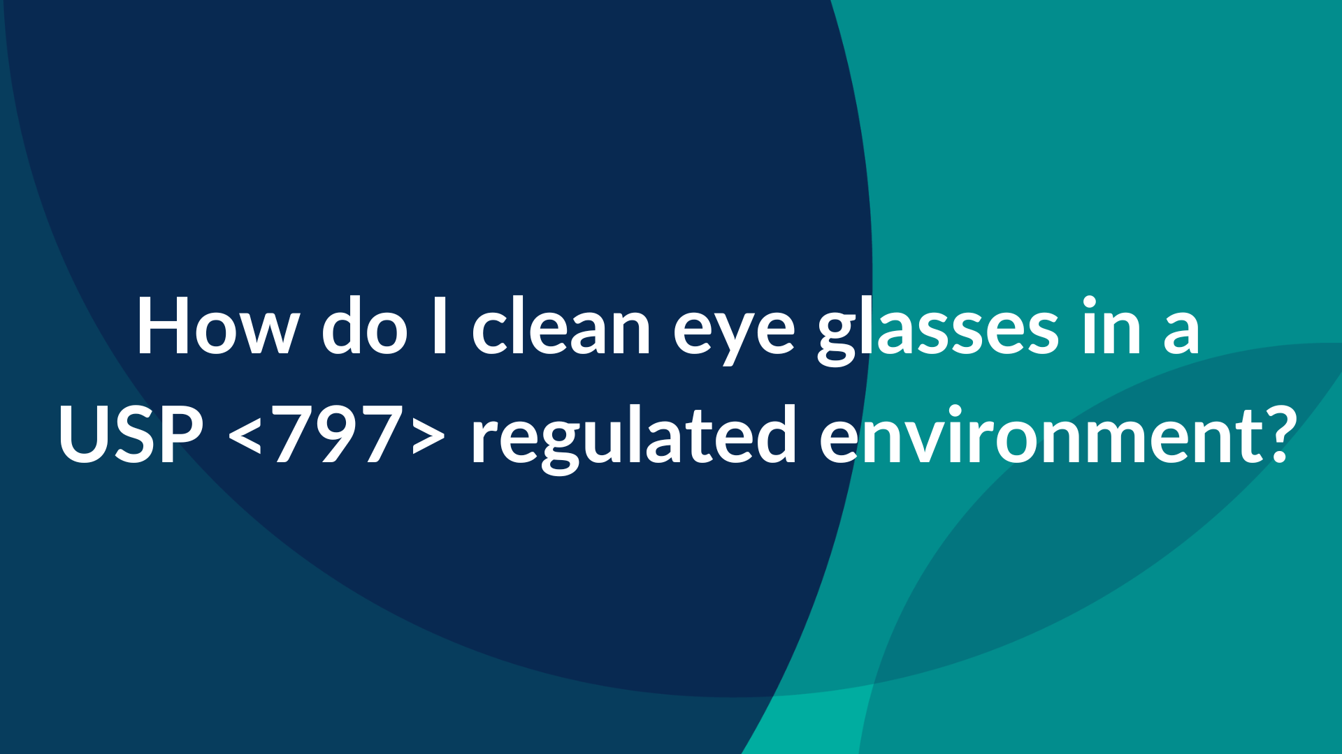 Image of How Do I Clean Eye Glasses in a USP<797> Regulated Environment?